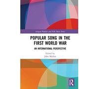 Popular Song in the First World War: An International Perspective (Ashgate Popular and Folk Music Series)
