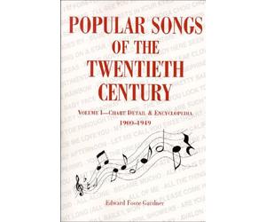 Popular Songs of the 20th Century: Chart Detail and Encyclopedia, 1900-1949