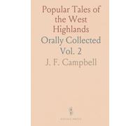 Popular Tales of the West Highlands: Orally Collected
