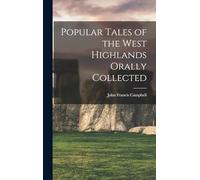 Popular Tales of the West Highlands Orally Collected