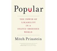 Popular: The Power of Likability in a Status-Obsessed World