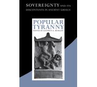 Popular Tyranny : Sovereignty and Its Discontents in Ancient Greece