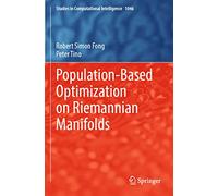Population-Based Optimization on Riemannian Manifolds: 1046 (Studies in Computational Intelligence, 1046)