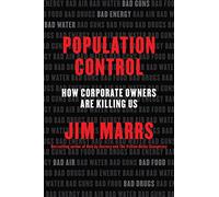 Population Control: How Corporate Owners Are Killing Us - An Explosive Exposé of the Elite Conspiracy for Profit and How to Fight Back
