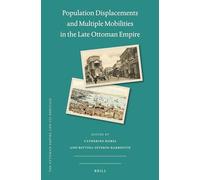 Population Displacements and Multiple Mobilities in the Late Ottoman Empire: 77 (Ottoman Empire and Its Heritage)