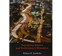 Population Games and Evolutionary Dynamics (Economic Learning and Social Evolution)