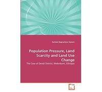 Population Pressure, Land Scarcity and Land Use Change: The Case of Dendi District, Welenkomi, Ethiopia