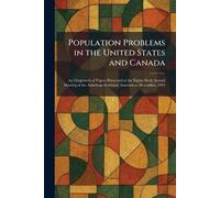 Population Problems in the United States and Canada: An Outgrowth of Papers Presented at the Eighty-Sixth Annual Meeting of the American Statistical Association, December, 1924