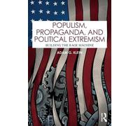 Populism, Propaganda, and Political Extremism