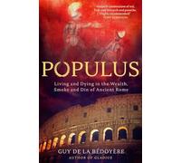 Populus : Living and Dying in the Wealth, Smoke and Din of Ancient Rome