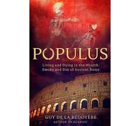 Populus: Living and Dying in the Wealth, Smoke and Din of Ancient Rome
