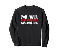 Por Favor No Me Hagas Hacer Cosas Divertidas Sweatshirt