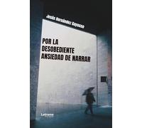Por la desobediente ansiedad de narrar: 01 (Cartas y Epistolarios)