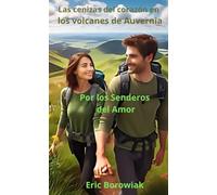 Por los Senderos del Amor : Las cenizas del corazón en los volcanes de Auvernia