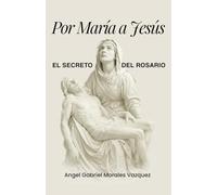 Por María a Jesús: El Secreto del Rosario