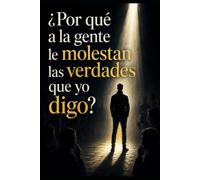 ¿Por qué a la gente le molestan las verdades que yo digo?