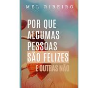 Por que algumas pessoas são felizes e outras não: O que a ciência e a vida real revelam sobre a verdadeira felicidade, e como cultivá-la sem fórmulas mágicas (Biblioteca de saúde emocional)