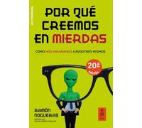 Por qué creemos en mierdas: Cómo nos engañamos a nosotros mismos (Kailas Psicología)