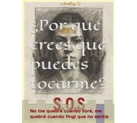 ¿Por qué crees que puedes tocarme?: No me quebré cuando lloré, me quebré cuando fingí que no sentía