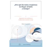 ¿Por qué da tanta vergüenza no llegar al baño a tiempo?: Aguantarse, los accidentes y la dimensión social del cuerpo