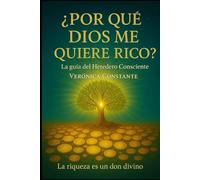 Por que Dios me Quiere Rico: La guia del heredero consciente