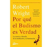Por qué el budismo es verdad : la ciencia y flosofía de la meditación y la iluminación