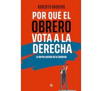 Por qué el obrero vota a la derecha: La deriva suicida de la izquierda (Bolsillo)