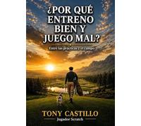 ¿POR QUÉ ENTRENO BIEN Y JUEGO MAL?: Entre las prácticas y el campo (LIBROS DE GOLF)