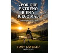¿POR QUÉ ENTRENO BIEN Y JUEGO MAL?: Entre las prácticas y el campo (LIBROS DE GOLF)