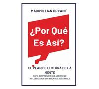 ¿Por Qué Es Así?: El Plan de Lectura de la Mente: Cómo Comprender Sus Acciones e Influenciarlo Sin Tener que Regañarlo