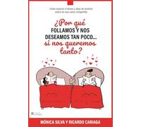 ¿Por qué follamos y nos deseamos tan poco... si nos queremos tanto?: Cómo reavivar el deseo y dejar de sentirse sola/o en una cama compartida (¿Si nos queremos tanto, por qué no funciona?)