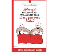 ¿Por qué follamos y nos deseamos tan poco... si nos queremos tanto?: Cómo reavivar el deseo y dejar de sentirse sola/o en una cama compartida