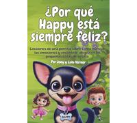 ¿Por qué Happy está siempre feliz?: Lecciones de una perrita sobre cómo manejar las emociones y encontrar alegría en las pequeñas cosas de la vida.