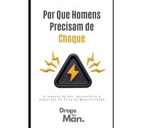 Por Que Homens Precisam de Choque: O Impacto da Dor, Desconforto e Exposição na Forja da Masculinidade