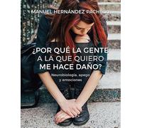 ¿Por qué la gente a la que quiero me hace daño? Neurobiología, apego y emociones: 64 (Serendipity Maior)