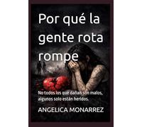 Por qué la gente rota rompe: No todos los que dañan son malos, algunos solo están heridos.