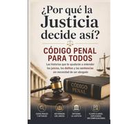 ¿Por qué la Justicia decide así?: Código Penal para Todos