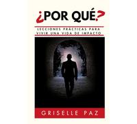 ¿Por qué?: Lecciones Prácticas Para Vivir Una Vida De Impacto