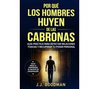 Por qué los hombres huyen de las cabronas: Guía práctica para detectar relaciones tóxicas y recuperar tu poder personal