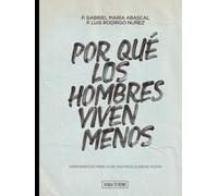 Por qué los hombres viven menos: Herramientas para vivir una masculinidad plena