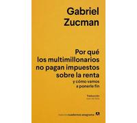 Por qué los multimillonarios no pagan impuestos sobre la renta y cómo vamos a ponerle fin (Nuevos cuadernos Anagrama)
