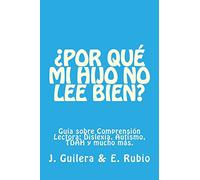 ¿Por qué mi hijo no lee bien? Guía sobre Comprensión Lectora: Resuelve tus dudas sobre Comprensión Lectora y su relación con la Dislexia, el TDAH y el Autismo