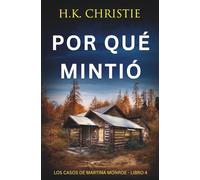 Por qué mintió: Un thriller policíaco lleno de suspense, mentiras y giros impactantes (Los Casos de Martina Monroe)