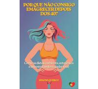 POR QUE NÃO CONSIGO EMAGRECER DEPOIS DOS 40?: Como as Dietas Carnívora, Cetogênica e Ancestral Podem Ajudar Você (NUTRIÇÃO METABÓLICA)