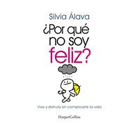 ¿Por qué no soy feliz? Vive y disfruta sin complicarte la vida: Vive Y Disfruta Sin Complicarte La Vida (Live and Enjoy Without Complications)
