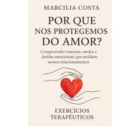 Por que nos protegemos do amor? (Autoconhecimento e relacionamentos)