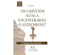 Por que OS CRISTÃOS NUNCA ENCONTRARÃO O ANTICRISTO: O Mistério do Anticristo