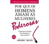 Por Que Os Homens Amam As Mulheres Poderosas: Um Guia Para Você Deixar De Ser Boazinha e Se Tornar Irresistível / Why Men Love Bitches - Portuguese Edition