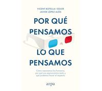 Por qué pensamos lo que pensamos: Cómo razonamos los humanos, por qué nos equivocamos tanto y qué podemos hacer al respecto (Ensayo)
