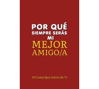 Por Qué Siempre Serás Mi Mejor Amigo/a: 30 Cosas Que Adoro de Ti - El regalo único y personalizado para tu mejor amigo/a